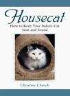 Housecat: How to Keep Your Indoor Cat Sane and Sound,Christine C