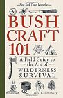 Bushcraft 101: A Field Guide to the Art of Wilderness Survival, Canterbury, Dave