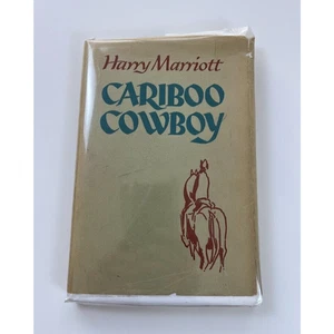 British Columbia. Cariboo Cowboy, by Harry Marriott (1966 first edition, SIGNED) - Picture 1 of 8