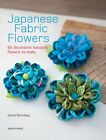 Japanese Fabric Flowers: 65 Decorative Kanzashi Flowers to... by Sylvie Blondeau