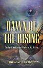Dawn Of The Rising: The Poetic And Lyrical Works Of Dez Arcane By Anthony J. Des
