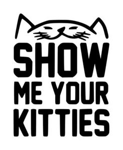 Calcomanía Show Me Your Kitties #1 3,5"x4,5" elige el color - Imagen 1 de 2