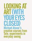 Looking At Art (With Your Eyes Close..., Michael Atavar