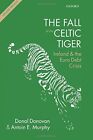The Fall Of The Celtic Tiger: Ireland And The Euro Debt By Donal Donovan Vg