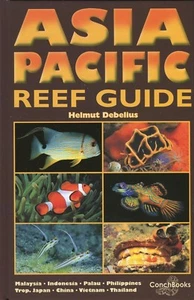 Asia Pacific Reef Guide, by Helmut Debelius 4th REVISED EDITION 2013 - Foto 1 di 1