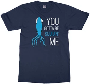 You Gotta Be Squidin' Me Youth T-Shirt Kidding Funny Saying Gift - Picture 1 of 13