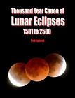 Thousand Year Canon of Lunar Eclipses 1501 to 2500 by Espenak, Fred, Brand Ne...