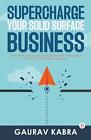 Supercharge Your Solid Surface Business By Gaurav Kabra Paperback Book