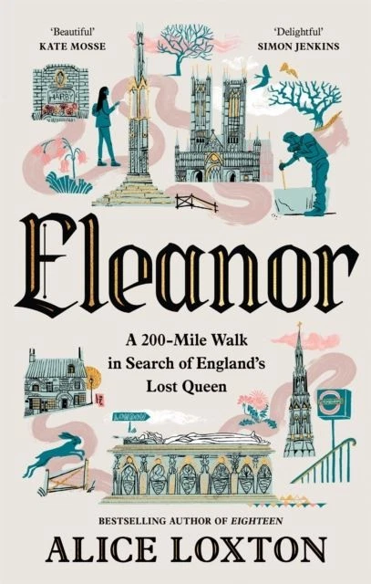 Eleanor: A 200-Mile Walk in Search of England's Lost Queen by Alice Loxton - Image 1 of 1