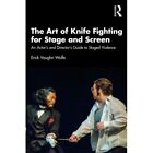 The Art Of Knife Fighting For Stage And Screen: An Acto - Paperback / Softback N