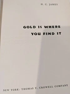 GOLD is Where You Find It by H.C. James ~ 1949 1st Edition RARE & OOP - Picture 1 of 7