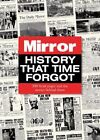 History That Time Forgot: 100 Front Pages And The Stories Behi... By Adam Powley