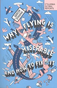 Why Flying Is Miserable: And How to Fix It Paperback – 2023 by Ganesh Sitaraman - Picture 1 of 2