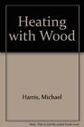 Heating with Wood, Harris, Michael, Good Condition, ISBN 0806506865