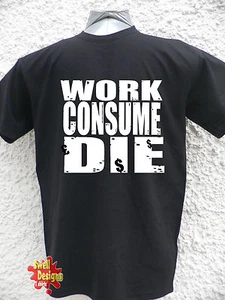 WORK, CONSUME, DIE anarchist anti capitalism T shirt All Sizes - Imagen 1 de 4
