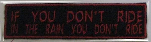 If You Don't Ride In The Rain You Don't Ride. Motorcycle Biker Patch - Picture 1 of 1