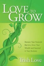 Love to Grow: Remove Your Financial Barriers, G, Love, Randell Paperb PB.+