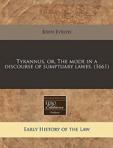 Tyrannus, or, The mode in a discourse of sumptuary lawes. (1661), Evelyn, John, 