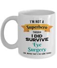 Eye Surgery Survivor Mug  - I'm Not a Superhero Though I Did Survive Eye Surgery