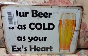Metal Sign - "Our Beer Is As Cold As Your Ex's Heart". 12 X 8" Ships Free - Picture 1 of 2