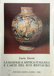 (Maiolica) L. Gussio - LA MAIOLICA ANTICA ITALIANA E L'ARTE DEL SUO RESTAURO - Imagen 1 de 1