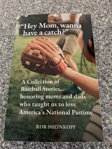“HEY MOM, WANNA HAVE A CATCH?”. ROB SHEINKOPF. PAPERBACK. SIGNED. NEW. - Picture 1 of 3