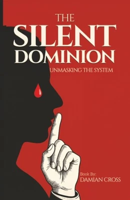 The Silent Dominion: Unmasking The System by Damian Cross - image 1 of 2
