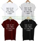 THIS IS MY TOO TIRED TO FUNCTION T SHIRT FASHION SLOGAN QUOTE TUMBLR DOPE UNISEX