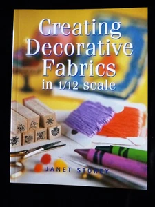 CREATING DECORATIVE FABRICS in 1/12 Scale Janet Storey NEW SLIGHTLY IMPERFECT - Picture 1 of 12
