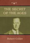 Secret of the Ages by Robert Collier 9781618953643 | Brand New