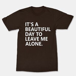 It's A Beautiful Day To Leave Me Alone Unisex Funny Cool Graphics T-Shirt