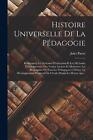 Histoire Universelle De La Pdagogie: Renfermant Les Syst?mes D'?ducation Et Les 