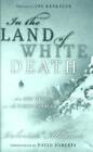 In The Land Of White Death : An Epic Story Of Survival In The Sib - Very Good