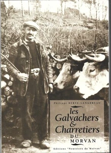 LES GALVACHERS ET CHARRETIERS DU MORVAN . Ph BERTE - LANGEREAU - Picture 1 of 1