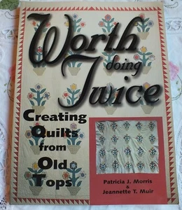 1999 Worth Doing Twice Creating Quilts from Old Tops by Morris and Muir 128 pgs - Picture 1 of 4