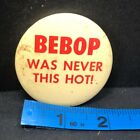 Bebop Never This Hot Vintage Button Pin Staining