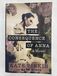 The Consequence of Anna: A Novel by Kate Birkin - VERY GOOD - Picture 1 of 14