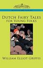 Dutch Fairy Tales for Young Folks. Griffis 9781596053489 Fast Free Shipping<|
