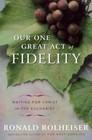 Our One Great Act of Fidelity: Waiting for Christ in the Eucharist Rolheiser, R