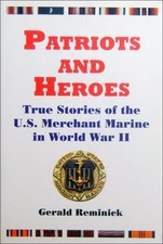 Patriots and Heroes: True Stories of the U. S. Merchant Marine in World War ...
