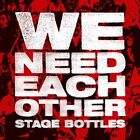 STAGE BOTTLES - WE NEED EACH OTHER - New CD - J72z