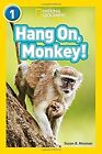 Hang On, Monkey!: Level 1 (National Geographic Readers), Neuman, Susan B. & Nati