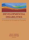 Developmental Disabilities: A Handbook for Occu, Ethridge, Johnson..