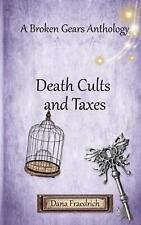Death Cults and Taxes: A Broken Gears Short Story Collection, Vol. 1 by Dana Fra
