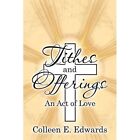 Tithes and Offerings: An Act of Love by Colleen E Edwar - Paperback NEW Colleen