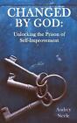 Changed By God: Unlocking the Prison of Self-Improvement by Audrey Steele (Engli
