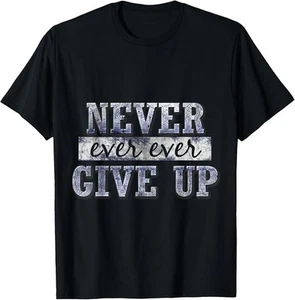 Never Ever Ever Give Up Motivational Inspirational T-Shirt - Picture 1 of 3