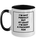 I'm Not Perfect But At Least I'm Not A Packers Fan Coffee Mug, Funny Green Bay B