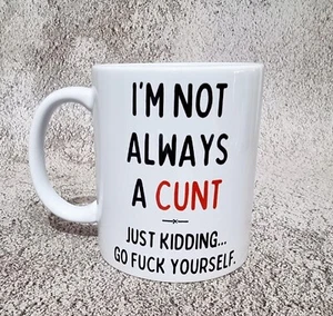 I'm Not Always A C#nt Mug Funny Coffee Mug - Picture 1 of 5