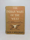 The Indian Wars of the West by Paul I. Wellman